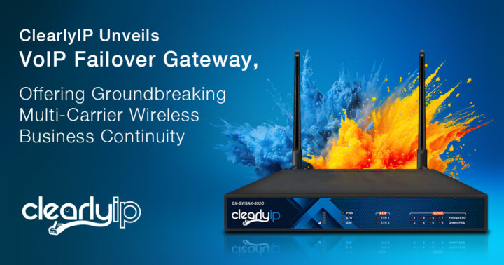 ClearlyIP Unveils VoIP Failover Gateway, Offering Groundbreaking Multi-Carrier Wireless Business Continuity